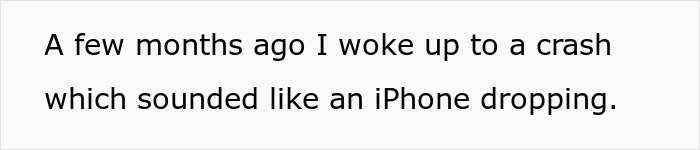 Text on a white background stating a guy woke up to a crash sounding like an iPhone dropping, showing frustration with clumsy girlfriend.