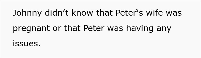 Text on a white background stating Johnny didn’t know that Peter’s wife was pregnant or that Peter was having any issues. friends call two decades later Text on a white background stating Johnny didn’t know that Peter’s wife was pregnant or that Peter was having any issues. friends call two decades later