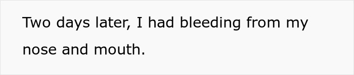 Text on plain white background stating a person's experience with bleeding from nose and mouth two days later.