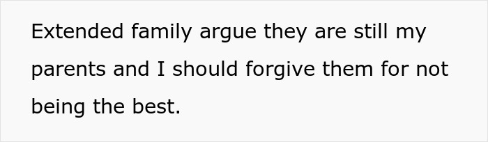 Text on a plain background stating extended family argue they are still my parents and I should forgive them for not being the best. - 17