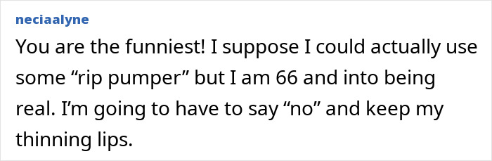 Comment from user neciaalyne discussing being 66 years old and choosing to keep natural thinning lips instead of using lip enhancement. Comment from user neciaalyne discussing being 66 years old and choosing to keep natural thinning lips instead of using lip enhancement.