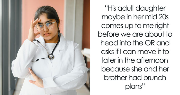 Woman Attempts To Bump Dad’s Surgery For Brunch Reservation, Surgeon Shuts It Down