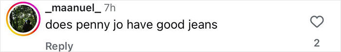 Screenshot of a social media comment with a question about penny jo having good jeans, showing online interaction.