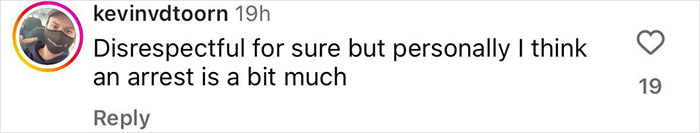 User kevinvdtoorn writes a comment saying an arrest is a bit much despite the act being disrespectful.