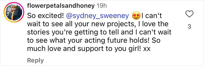 Comment expressing excitement and support for Sydney Sweeney&rsquo;s new projects following social media silence and trolling.