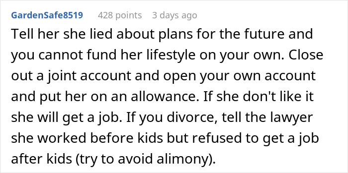 Comment detailing a man ordering his wife to get a job if she doesn’t want to go on an allowance after financial disagreements. Comment detailing a man ordering his wife to get a job if she doesn’t want to go on an allowance after financial disagreements.