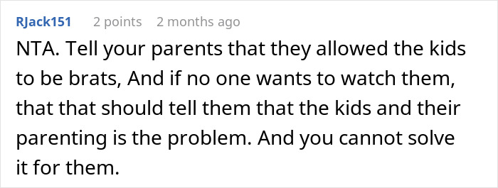 Comment from Reddit user RJack151 advising a guy to tell parents the kids’ behavior causes babysitting issues. Comment from Reddit user RJack151 advising a guy to tell parents the kids’ behavior causes babysitting issues.