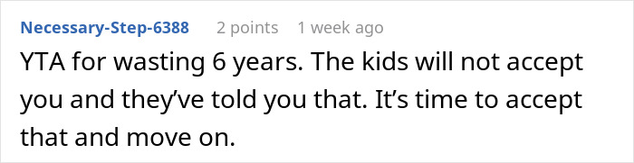 Comment from user Necessary-Step-6388 suggesting the man accept kids won't accept him after 6 years and move on.