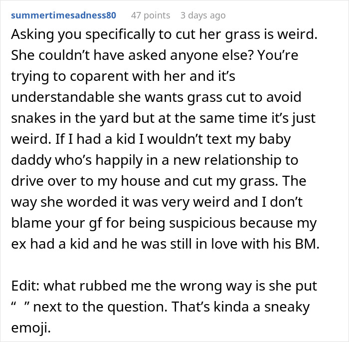 Online post of a user discussing boyfriend agreeing to mow his ex's lawn and the woman going ballistic about it. Online post of a user discussing boyfriend agreeing to mow his ex's lawn and the woman going ballistic about it.