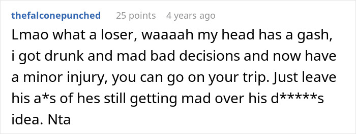 Comment expressing frustration about boyfriend throwing tantrum after girlfriend leaves on vacation despite his injury.