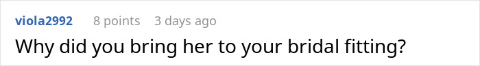 Comment on a forum questioning why the brother&rsquo;s fianc&eacute;e was brought to the bridal fitting in a wedding dress dispute.