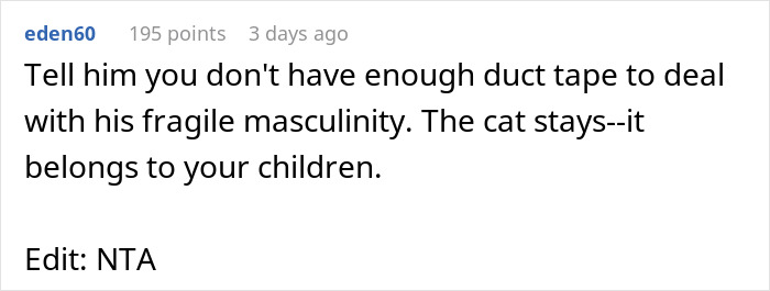 Commenter eden60 advises standing firm as guy fusses over cat given by another man, highlighting fragile masculinity. Commenter eden60 advises standing firm as guy fusses over cat given by another man, highlighting fragile masculinity.
