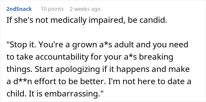 Commenter advises a guy at his breaking point with clumsy girlfriend to demand accountability for destroying his stuff.