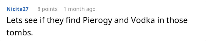 Comment on Reddit post about pyramids in Poland, humorously mentioning pierogy and vodka, referencing tomb discoveries. Comment on Reddit post about pyramids in Poland, humorously mentioning pierogy and vodka, referencing tomb discoveries.