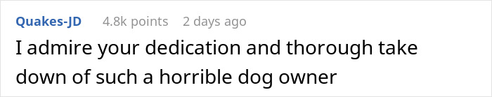 Comment praising a man's petty revenge on an entitled dog owner, highlighting dedication and thoroughness.