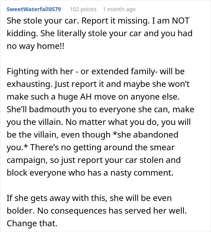 Comment advising to report stolen car and avoid family conflict in sister hijacking road trip and expecting babysitting. Comment advising to report stolen car and avoid family conflict in sister hijacking road trip and expecting babysitting.
