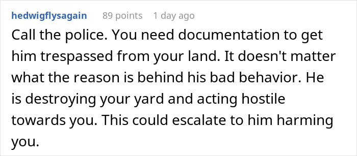 Comment advising to call police for documentation to address trespassing and hostile behavior damaging yard.