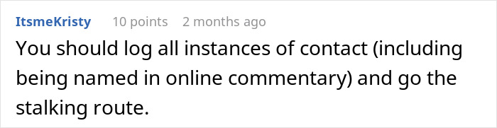 Comment from ItsmeKristy advising to log all contact instances and consider the stalking route in influencer neighbors hospital case discussion. Comment from ItsmeKristy advising to log all contact instances and consider the stalking route in influencer neighbors hospital case discussion.