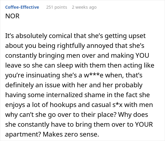 Comment discussing frustration over a roommate expecting leaving to sleep with guys and bringing men to the shared apartment. Comment discussing frustration over a roommate expecting leaving to sleep with guys and bringing men to the shared apartment.