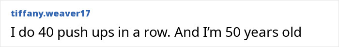 Social media comment from user tiffany.weaver17 stating she does 40 push ups in a row at 50 years old.