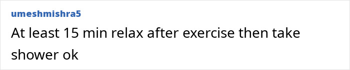 Comment advising gymgoers to relax 15 minutes after exercise before taking a shower to prevent post-workout issues.
