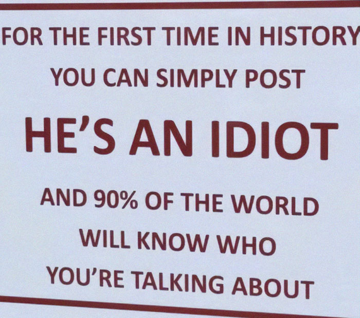 Sign with a facepalm moment showing absent basic logic, stating you can simply post he's an idiot and most will understand.