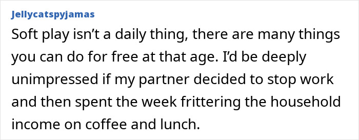 Comment on woman on a 12-month hiatus from work expecting more money than the weekly amount husband gives.