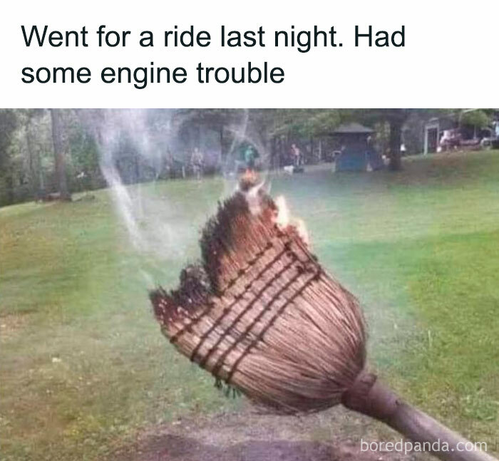 Burning broomstick outdoors with text about a ride and engine trouble, a creepy but funny meme for dark humor lovers.