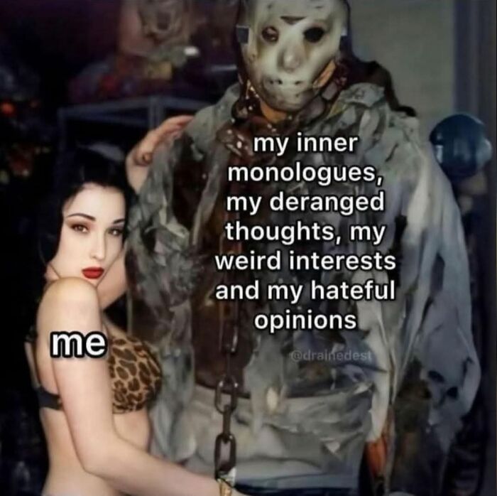 Woman labeled me leaning on a creepy masked figure labeled my inner monologues, deranged thoughts, weird interests, and hateful opinions.