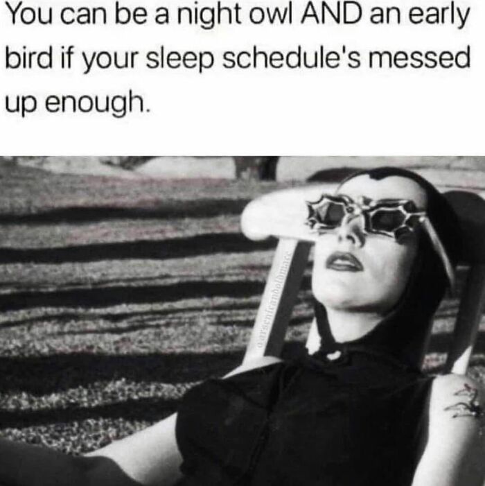 Black and white meme with a person wearing star-shaped sunglasses and a caption about a messed-up sleep schedule.