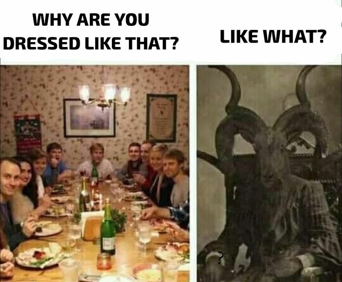 Group of people sitting at a dinner table asking why someone is dressed like a creepy goat figure, funny creepy meme with dark humor.