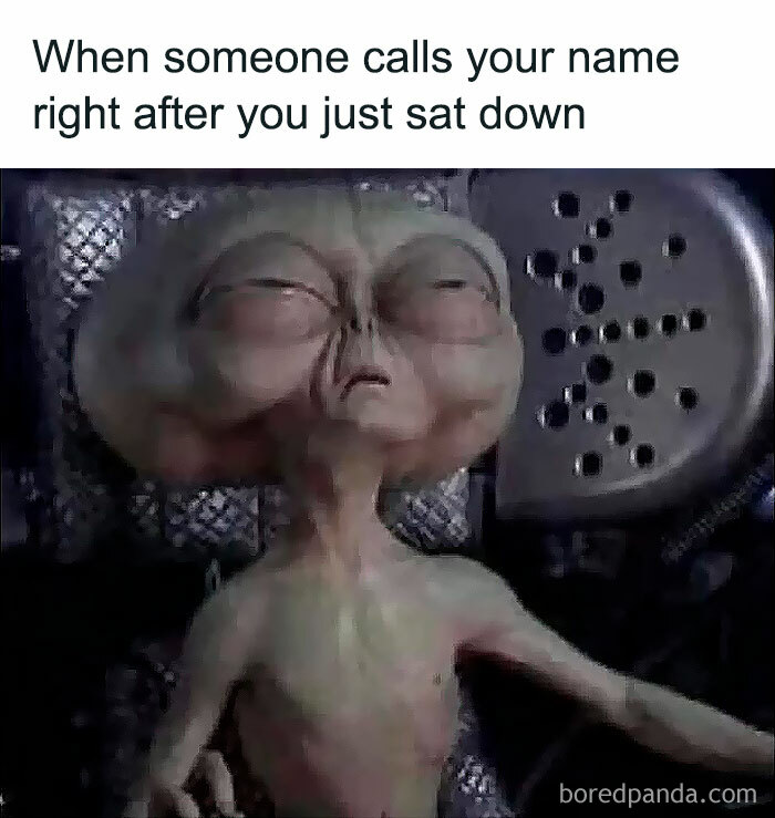 Alien character looking annoyed with caption about being called right after sitting down, a funny meme for cinephiles.