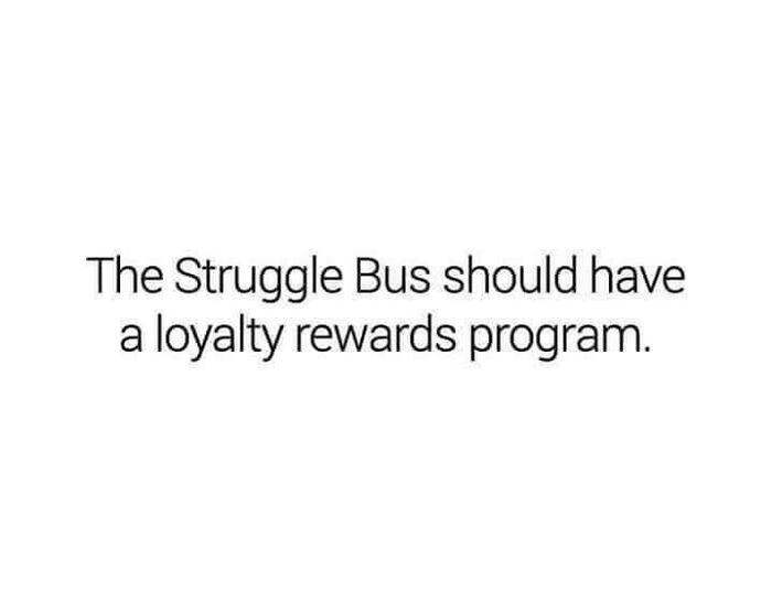 Text meme reading The Struggle Bus should have a loyalty rewards program, relatable for neurodivergent people.