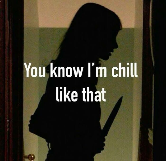 Silhouette of a person holding a knife with text You know I'm chill like that, relatable neurodivergent meme.