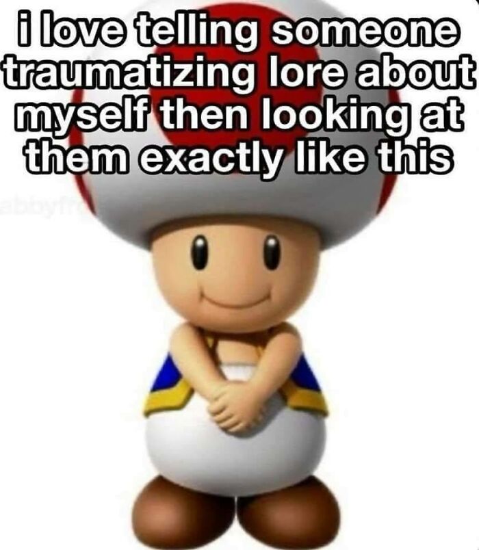 Cartoon character Toad with a shy smile and crossed arms, illustrating relatable neurodivergent meme humor.