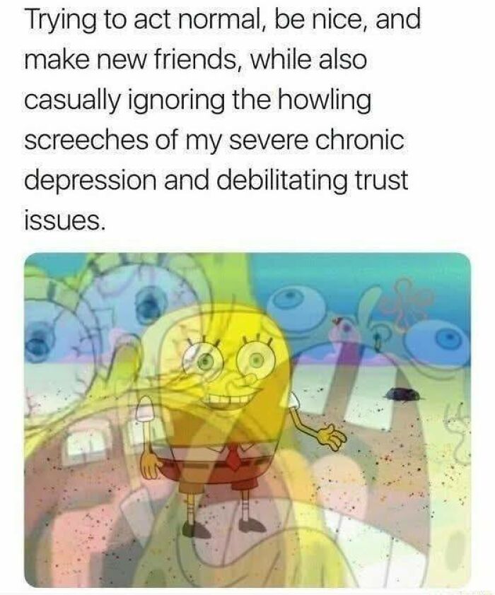 Meme with blurred SpongeBob image illustrating neurodivergent struggles like depression and trust issues in social situations.