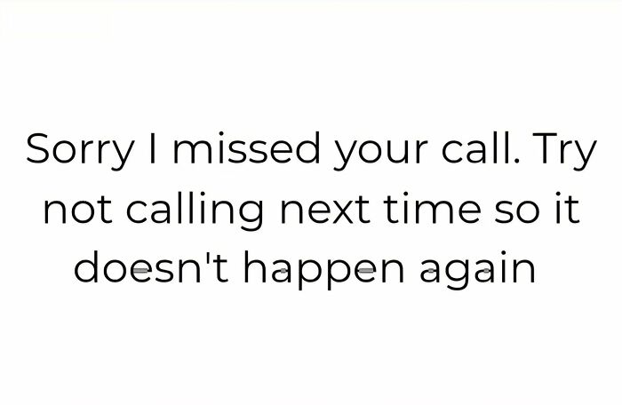 Text meme with neurodivergent relatable humor saying sorry for missing a call and asking not to call again.