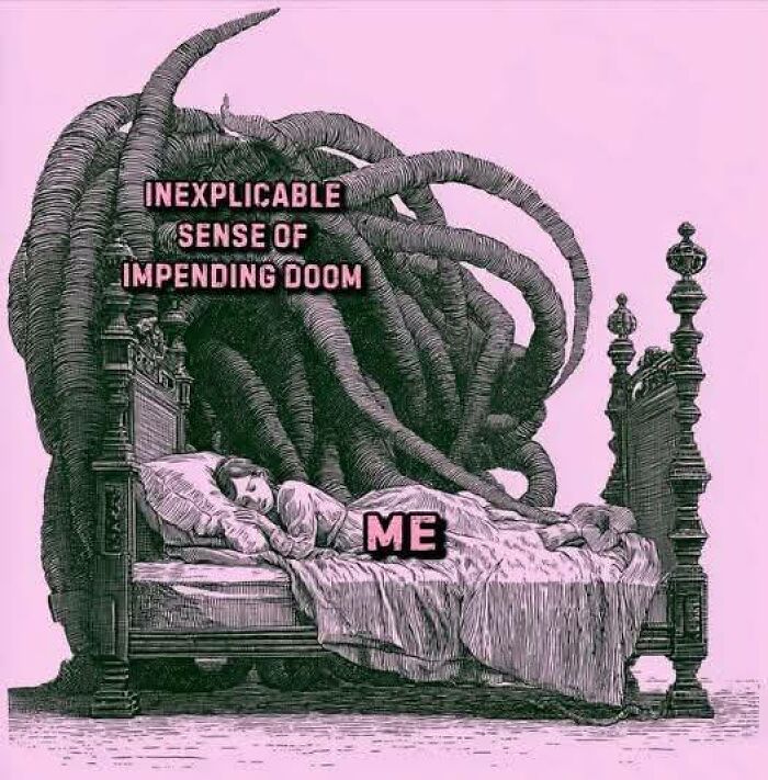 Person labeled me lying in bed with a large creature labeled inexplicable sense of impending doom looming over them, neurodivergent meme.