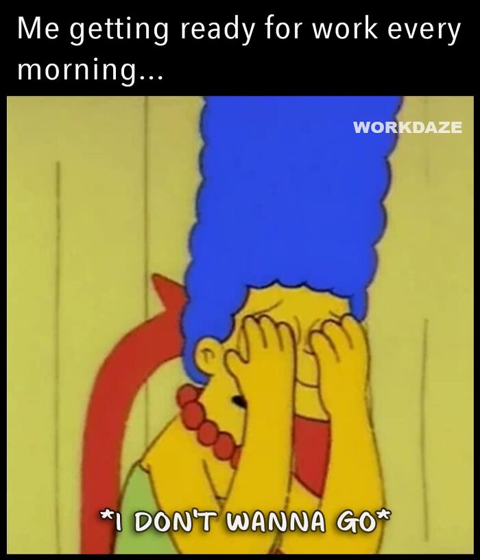 Marge Simpson covering her face, expressing reluctance to go to work, funny work meme about not wanting to go.