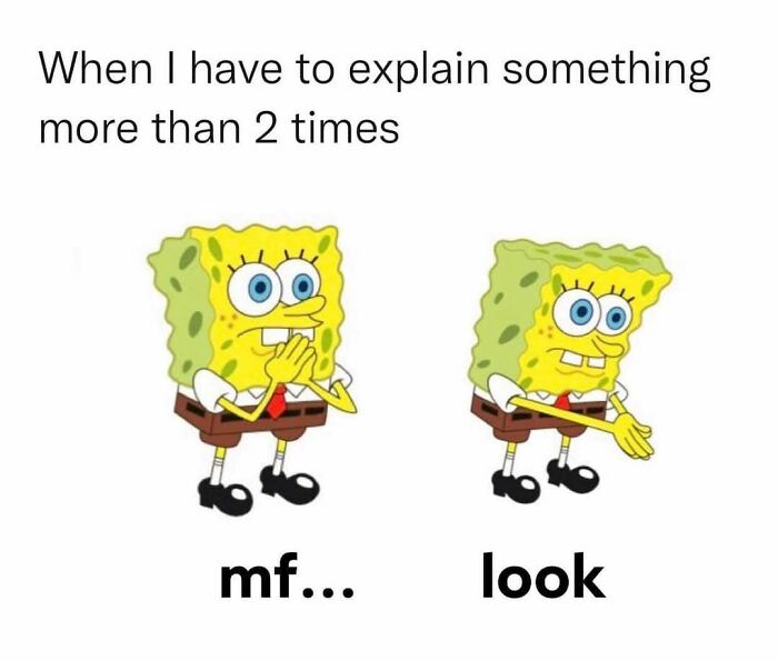 SpongeBob SquarePants meme showing frustration when explaining something multiple times, a funny work meme ready to retire.