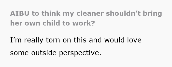 “Am I Being Unreasonable To Think My Cleaner Shouldn’t Bring Her Own Child To Work?” “Am I Being Unreasonable To Think My Cleaner Shouldn’t Bring Her Own Child To Work?”