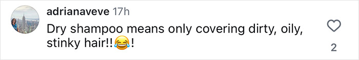 Comment about dry shampoo use, humorously noting it only covers dirty, oily, stinky hair with laughing emoji. Comment about dry shampoo use, humorously noting it only covers dirty, oily, stinky hair with laughing emoji.