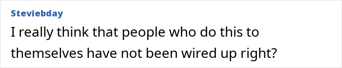 Comment text on a white background saying people who tattoo themselves are not wired up right, related to Brazilian Steve-O 95% tattooed man.