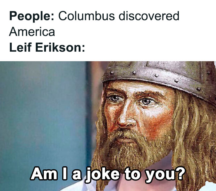 Medieval meme showing Leif Erikson annoyed asking if he is a joke, highlighting funniest memes about the Middle Ages.