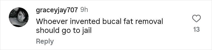 Comment on social media expressing strong disapproval of buccal fat removal, calling for legal action. - 26