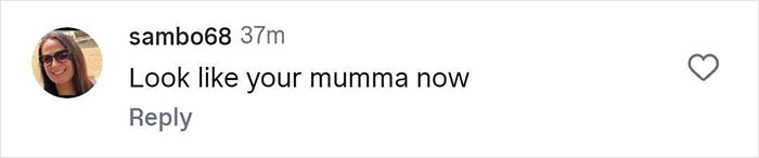 Comment on social media post reading look like your mumma now from user sambo68 with profile picture of a woman wearing sunglasses and smiling. - 36