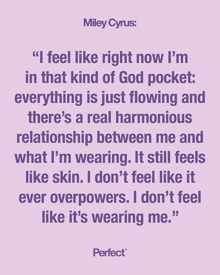 Miley Cyrus quote about feeling harmonious and natural in her skin for Perfect magazine cover feature. - 19