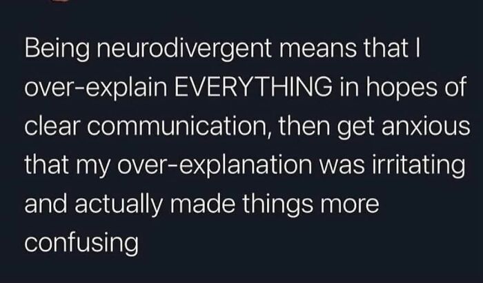 Text meme explaining how being neurodivergent involves over-explaining to communicate clearly but causing confusion and anxiety.