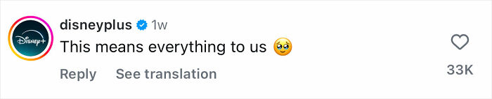 Disney Plus Instagram comment with text This means everything to us and a crying face emoji, showing high engagement with 33K likes. Disney Plus Instagram comment with text This means everything to us and a crying face emoji, showing high engagement with 33K likes.