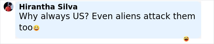 Comment by Hirantha Silva questioning why the US is targeted, mentioning aliens attacking the US too with a smiling emoji.